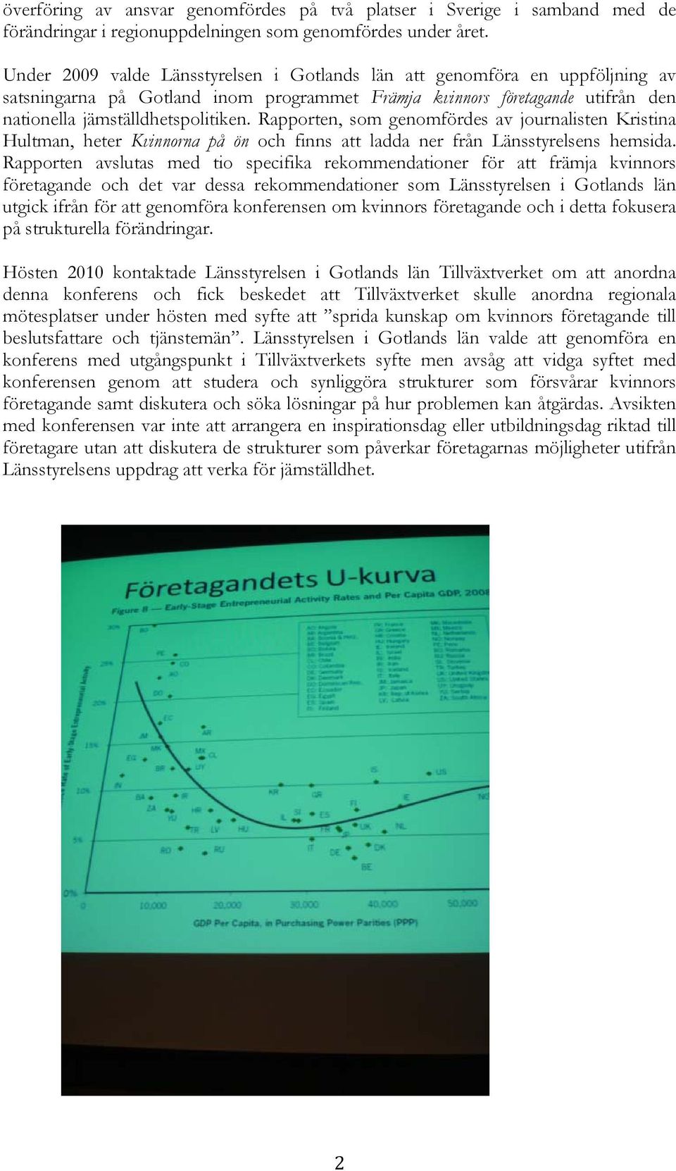 Rapporten, som genomfördes av journalisten Kristina Hultman, heter Kvinnorna på ön och finns att ladda ner från Länsstyrelsens hemsida.