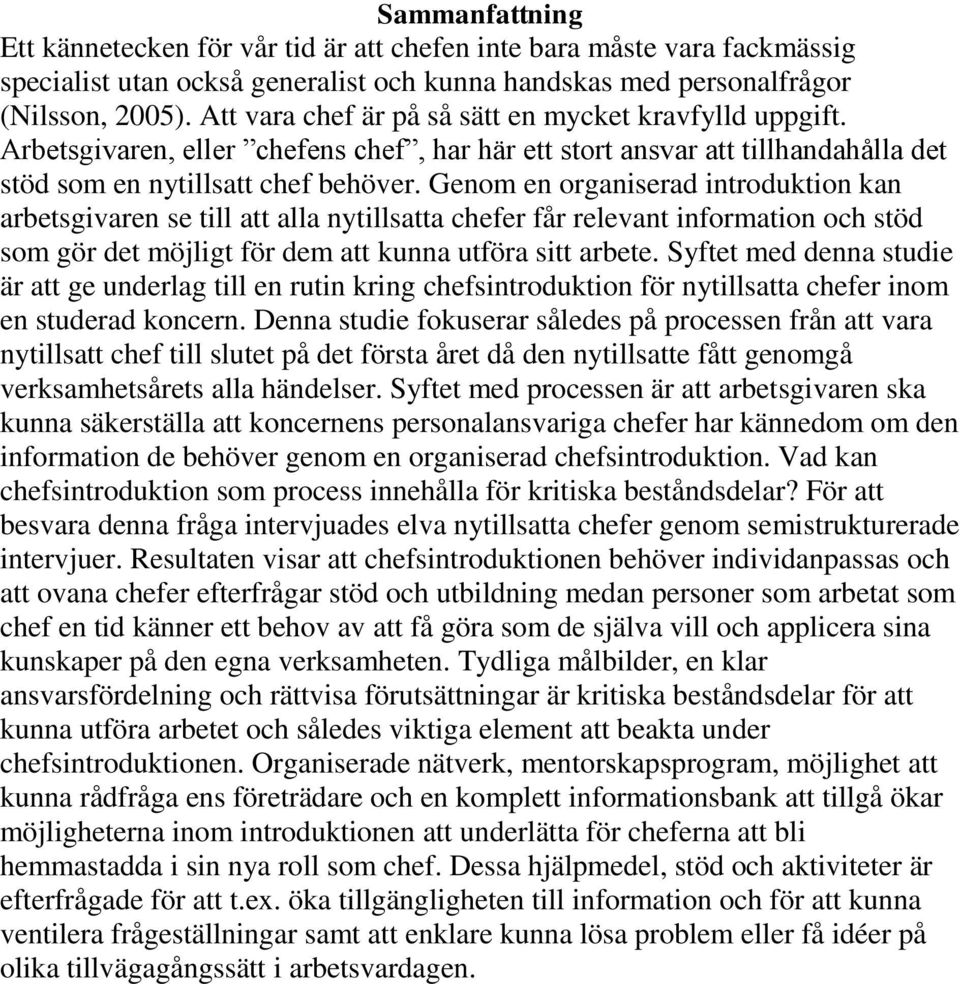 Genom en organiserad introduktion kan arbetsgivaren se till att alla nytillsatta chefer får relevant information och stöd som gör det möjligt för dem att kunna utföra sitt arbete.