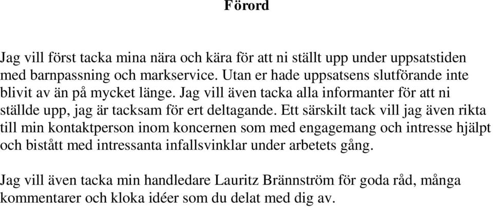 Jag vill även tacka alla informanter för att ni ställde upp, jag är tacksam för ert deltagande.