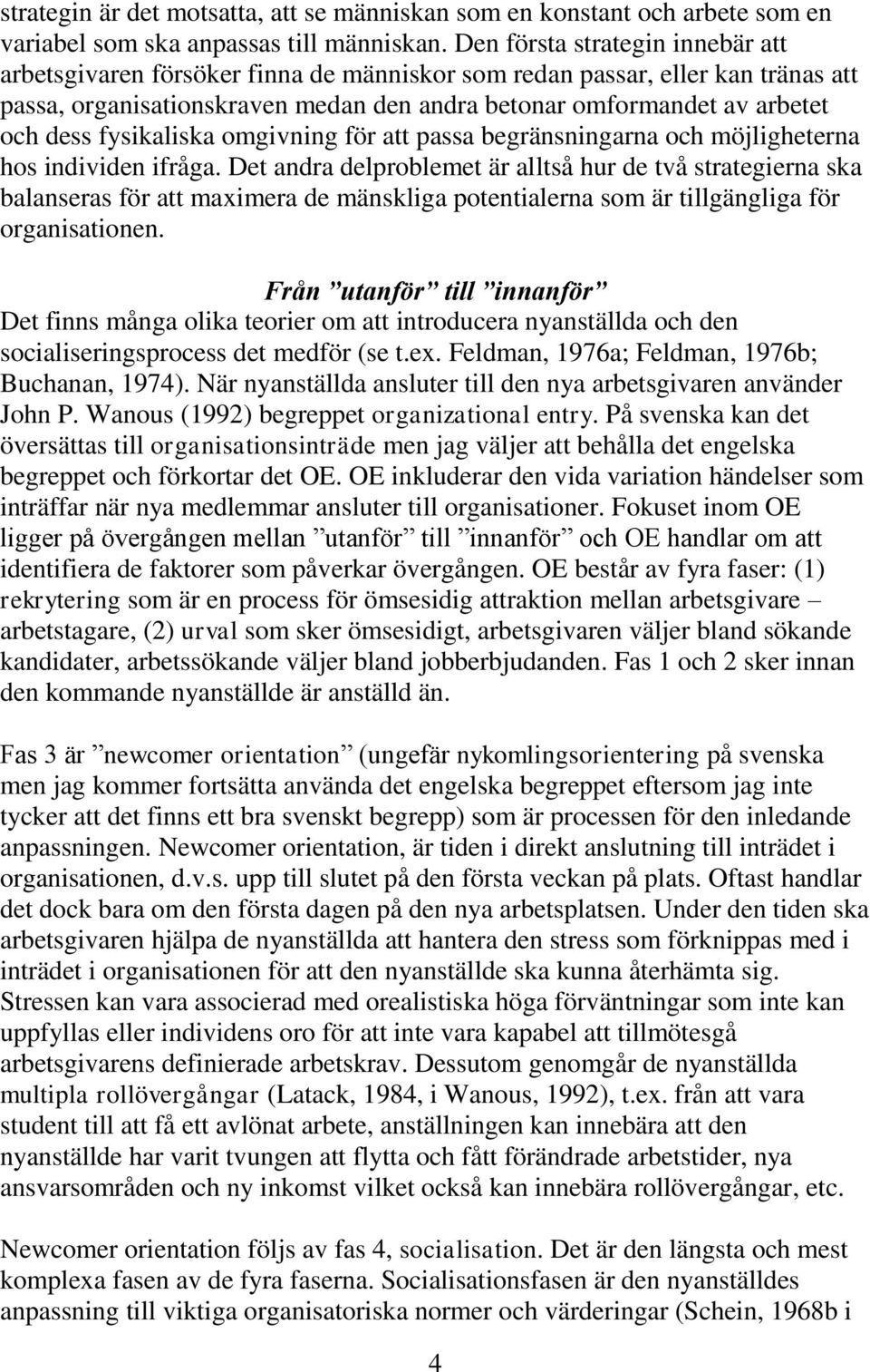 fysikaliska omgivning för att passa begränsningarna och möjligheterna hos individen ifråga.