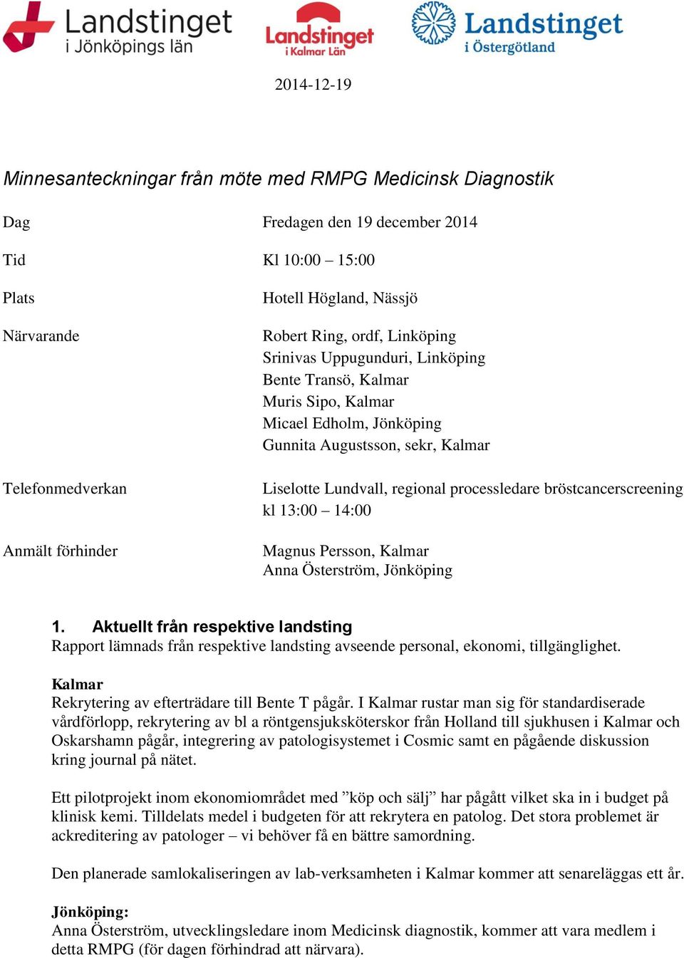 processledare bröstcancerscreening kl 13:00 14:00 Magnus Persson, Kalmar Anna Österström, Jönköping 1.