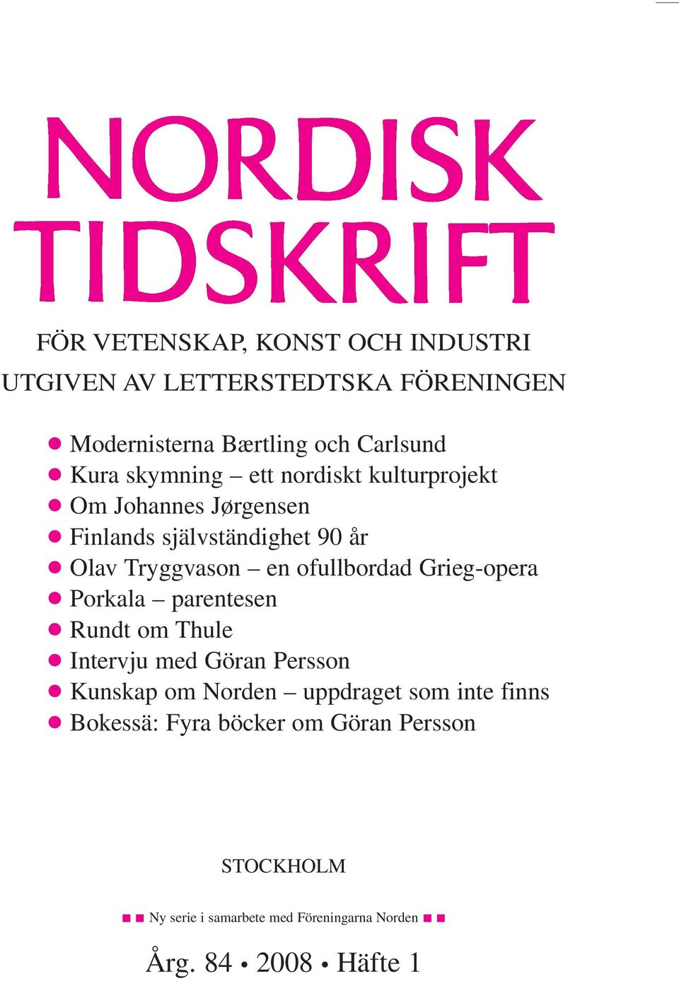 ofullbordad Grieg-opera c Porkala parentesen c Rundt om Thule c Intervju med Göran Persson c Kunskap om Norden uppdraget