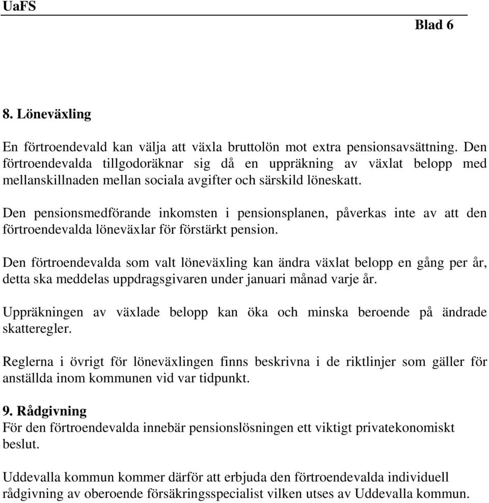 Den pensionsmedförande inkomsten i pensionsplanen, påverkas inte av att den förtroendevalda löneväxlar för förstärkt pension.