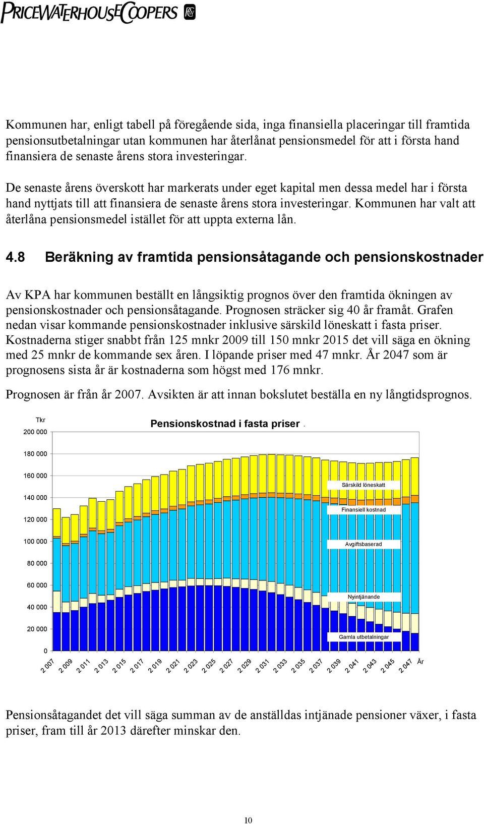 Kommunen har valt att återlåna pensionsmedel istället för att uppta externa lån. 4.