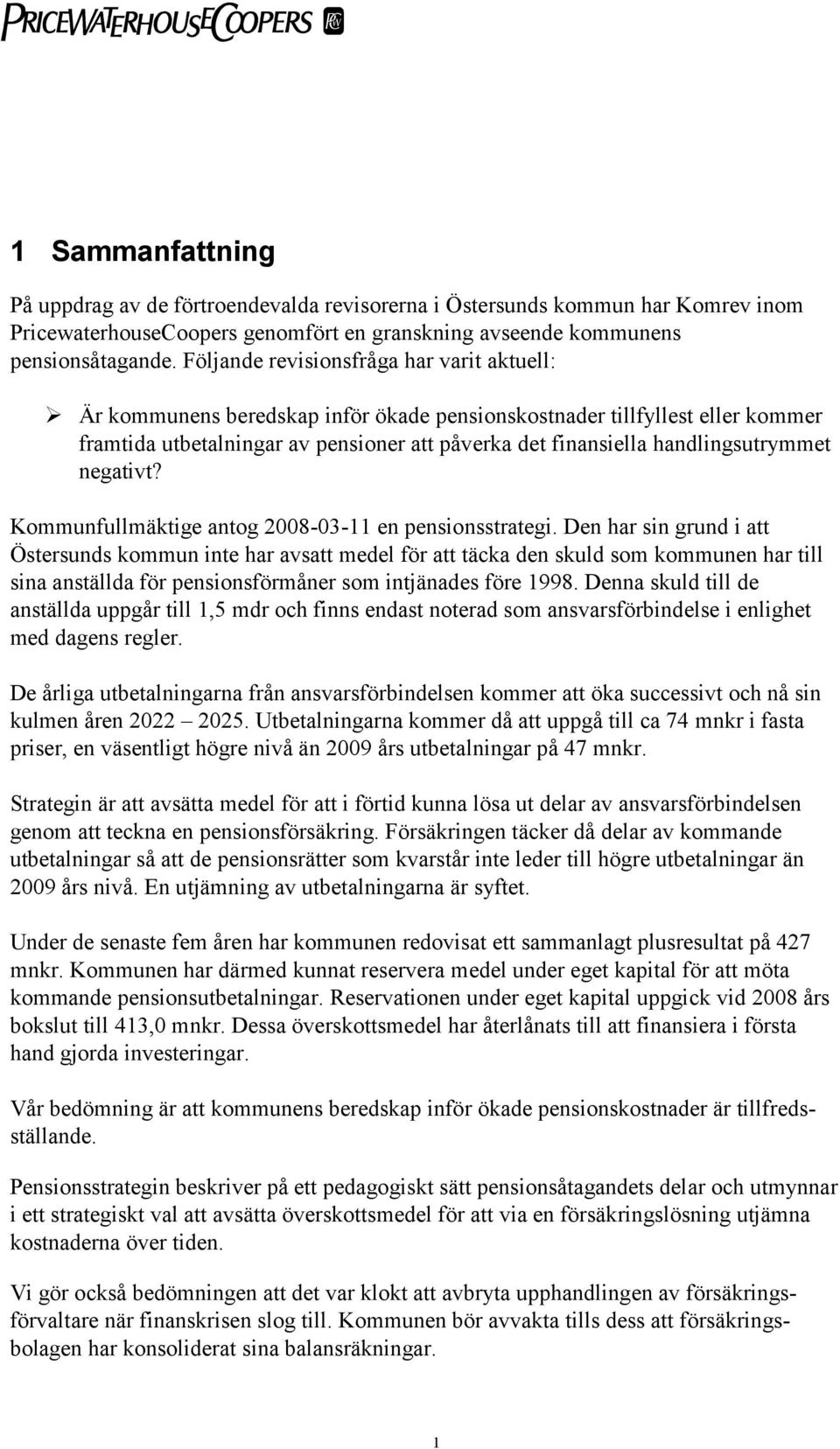 handlingsutrymmet negativt? Kommunfullmäktige antog 2008-03-11 en pensionsstrategi.