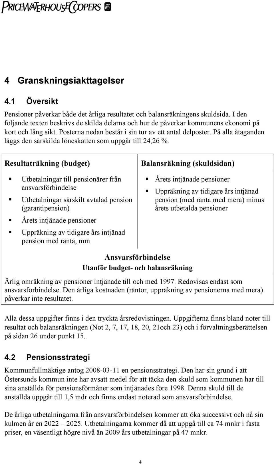 På alla åtaganden läggs den särskilda löneskatten som uppgår till 24,26 %.