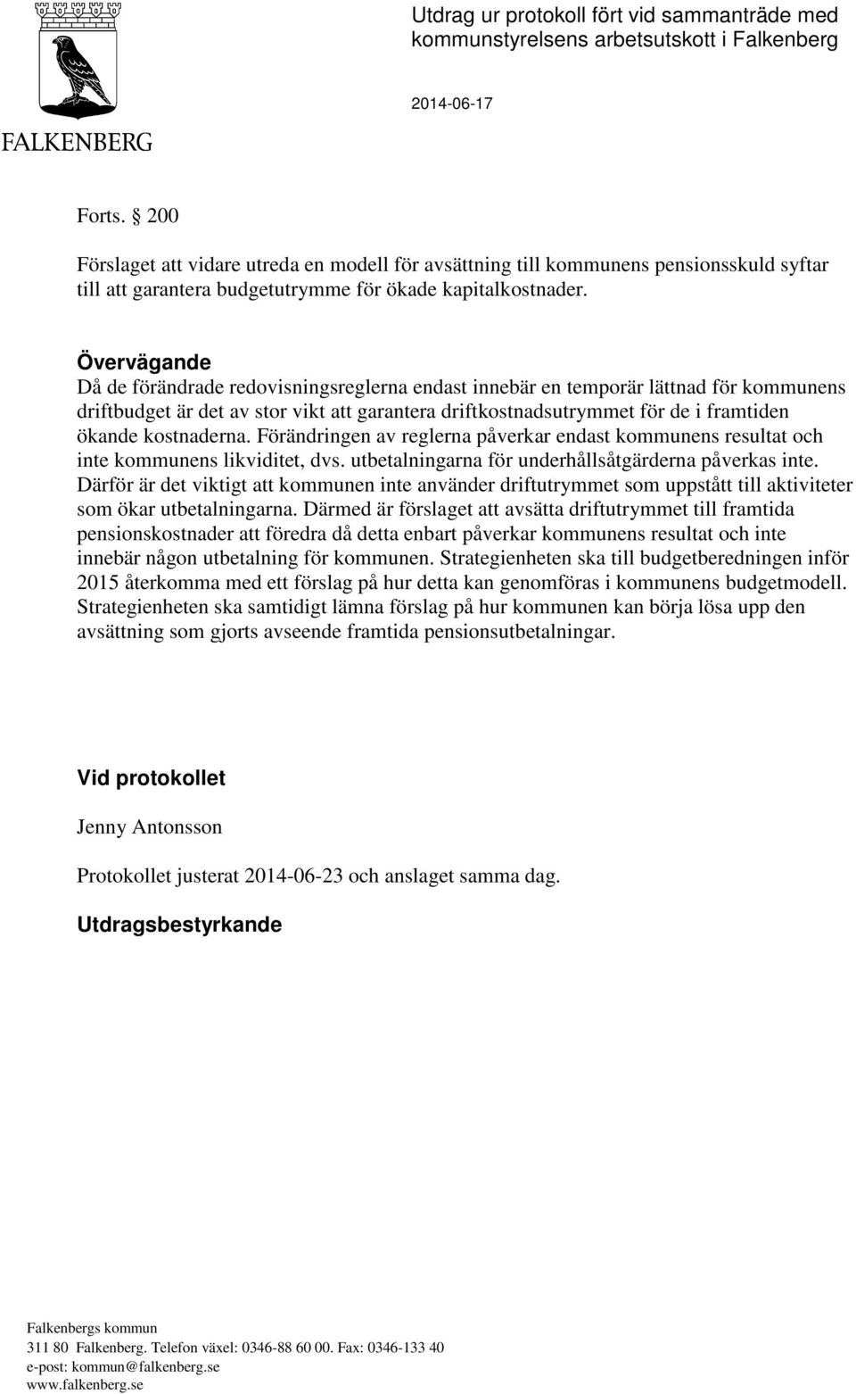 Övervägande Då de förändrade redovisningsreglerna endast innebär en temporär lättnad för kommunens driftbudget är det av stor vikt att garantera driftkostnadsutrymmet för de i framtiden ökande