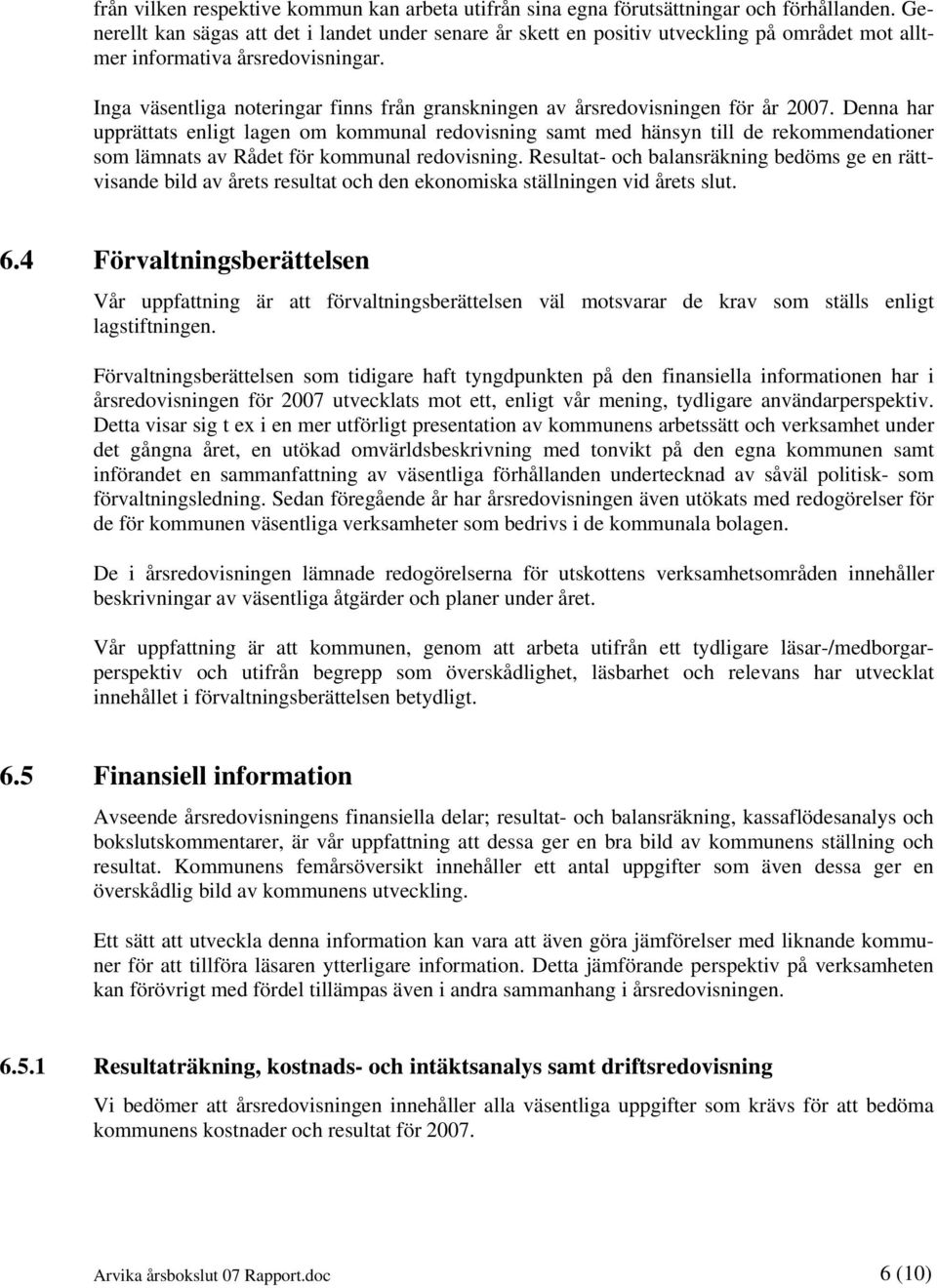 Inga väsentliga noteringar finns från granskningen av årsredovisningen för år 2007.