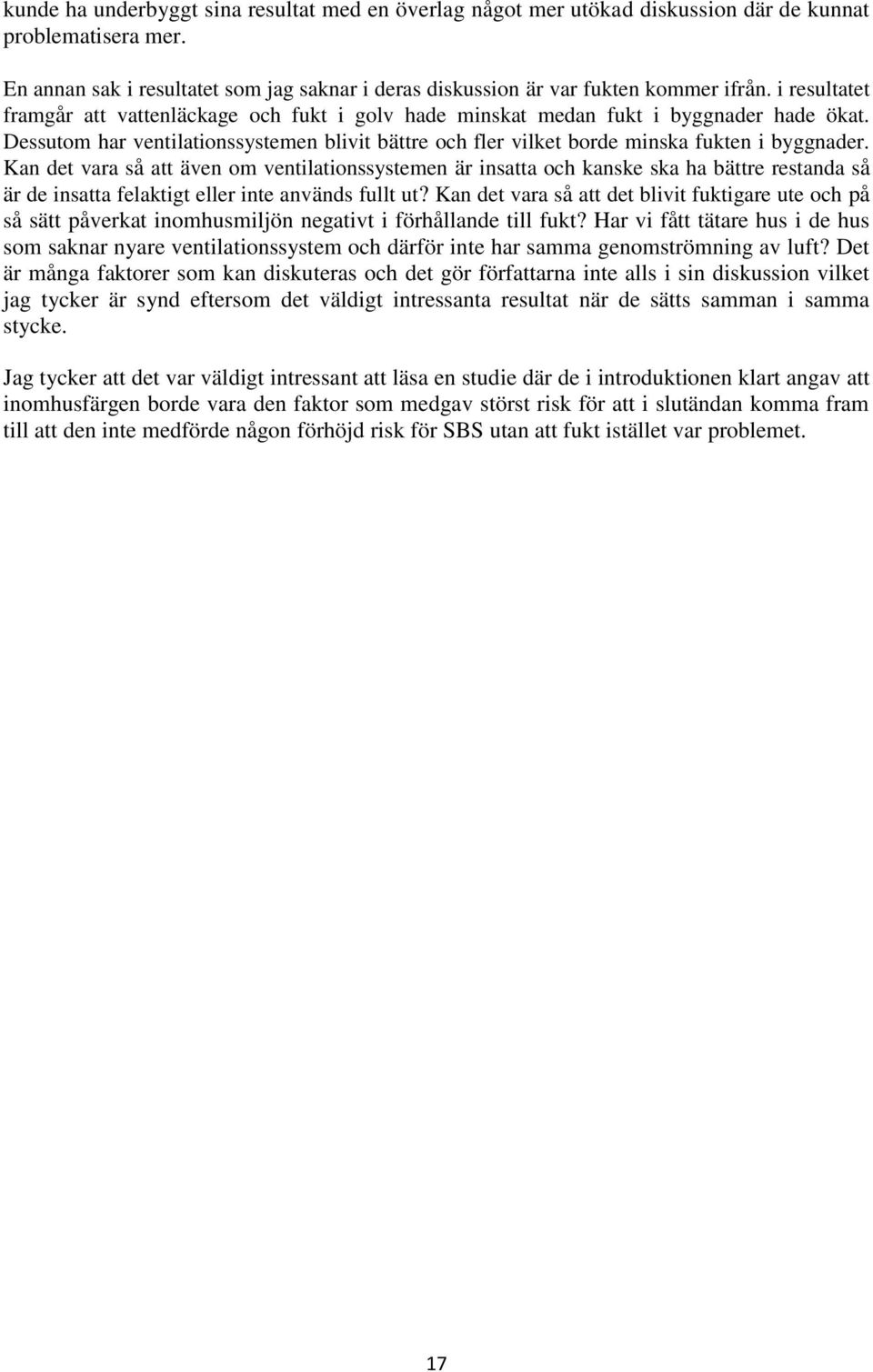 Kan det vara så att även om ventilationssystemen är insatta och kanske ska ha bättre restanda så är de insatta felaktigt eller inte används fullt ut?