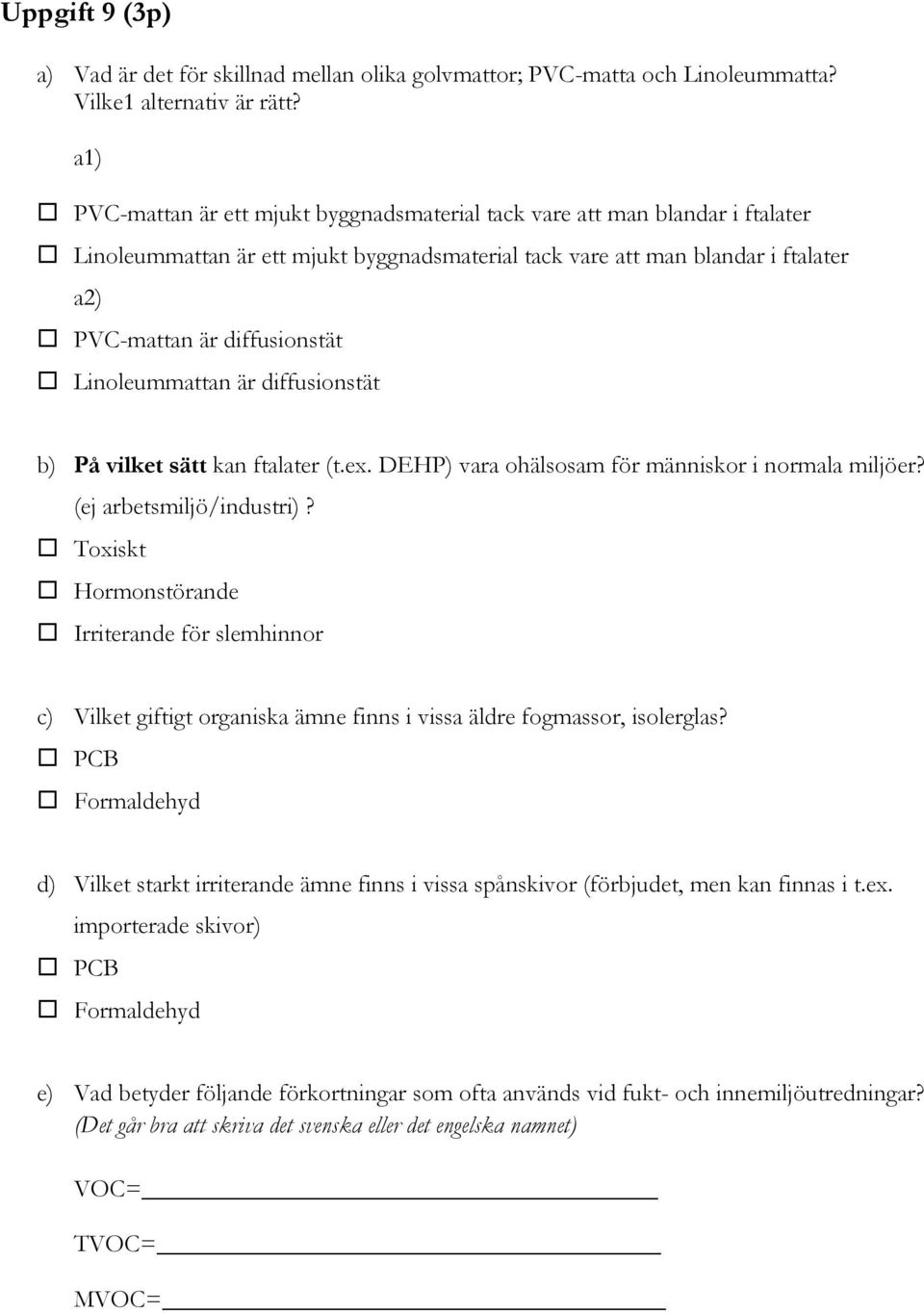 Linoleummattan är diffusionstät b) På vilket sätt kan ftalater (t.ex. DEHP) vara ohälsosam för människor i normala miljöer? (ej arbetsmiljö/industri)?