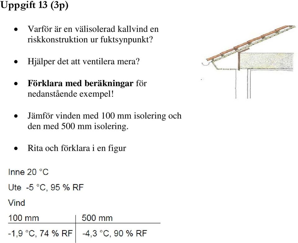 Förklara med beräkningar för nedanstående exempel!