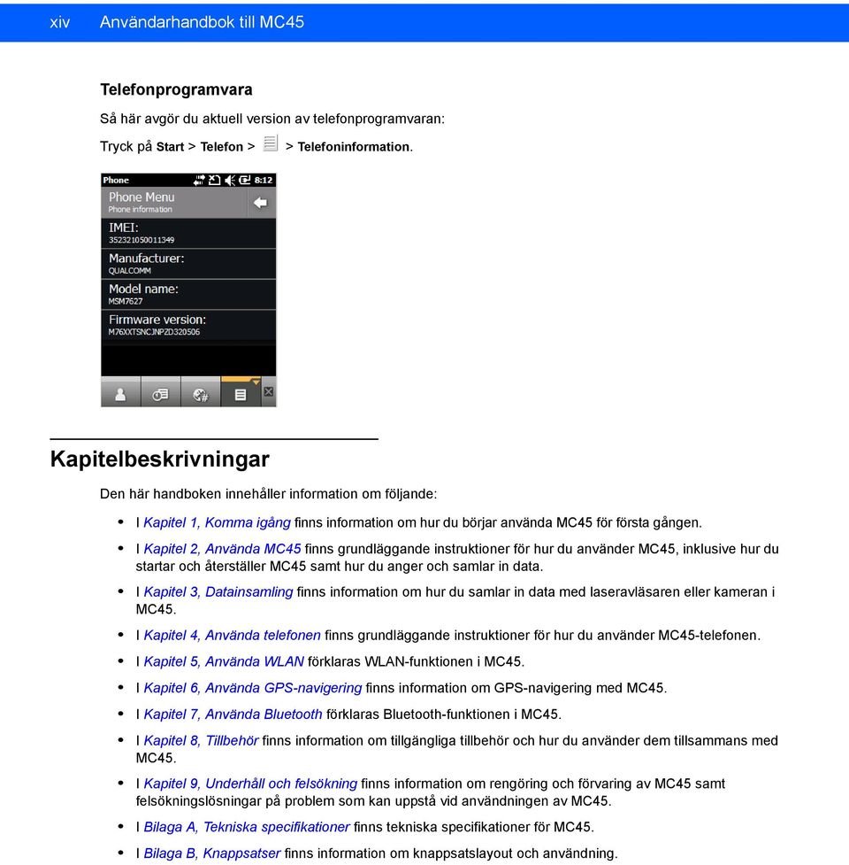 I Kapitel 2, Använda MC45 finns grundläggande instruktioner för hur du använder MC45, inklusive hur du startar och återställer MC45 samt hur du anger och samlar in data.