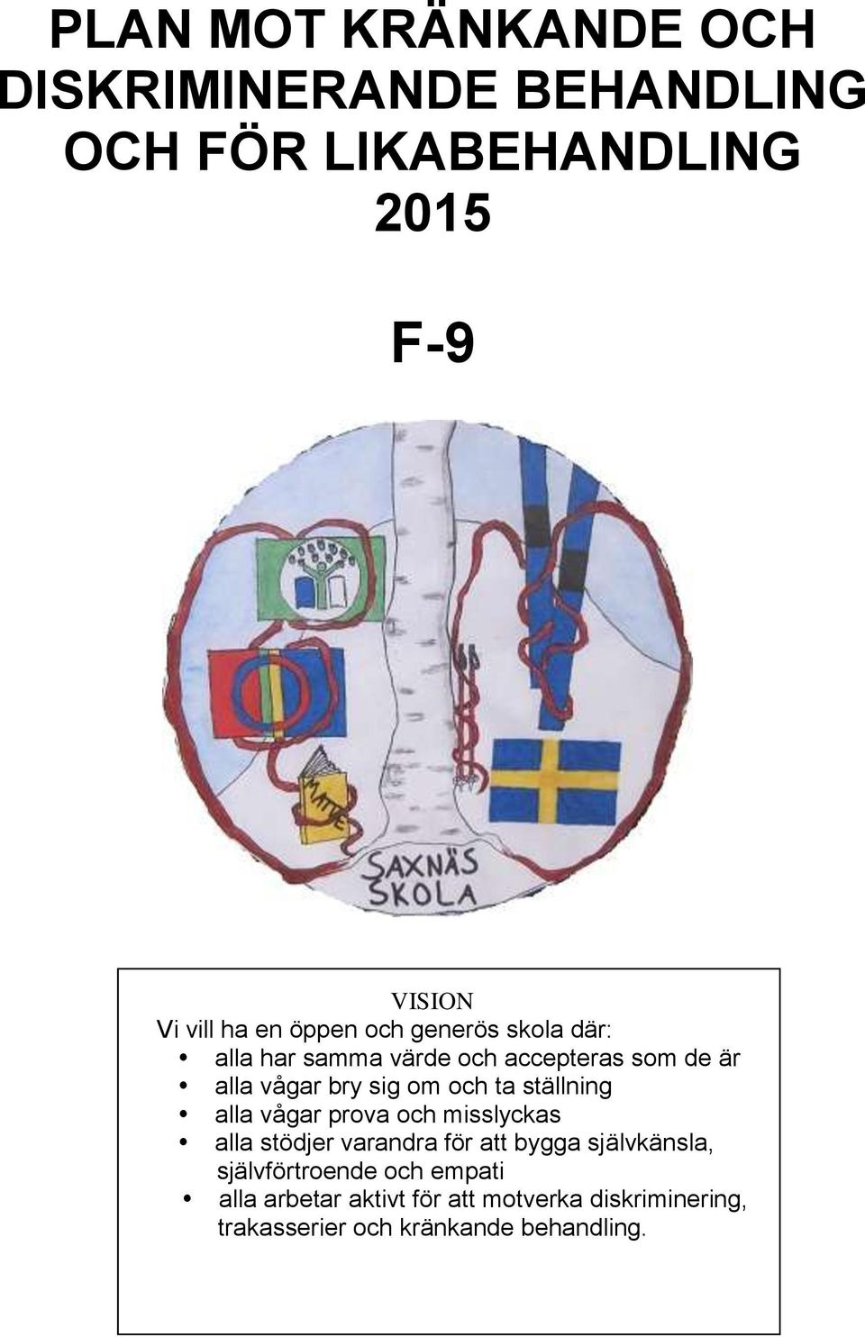 ställning alla vågar prova och misslyckas alla stödjer varandra för att bygga självkänsla,