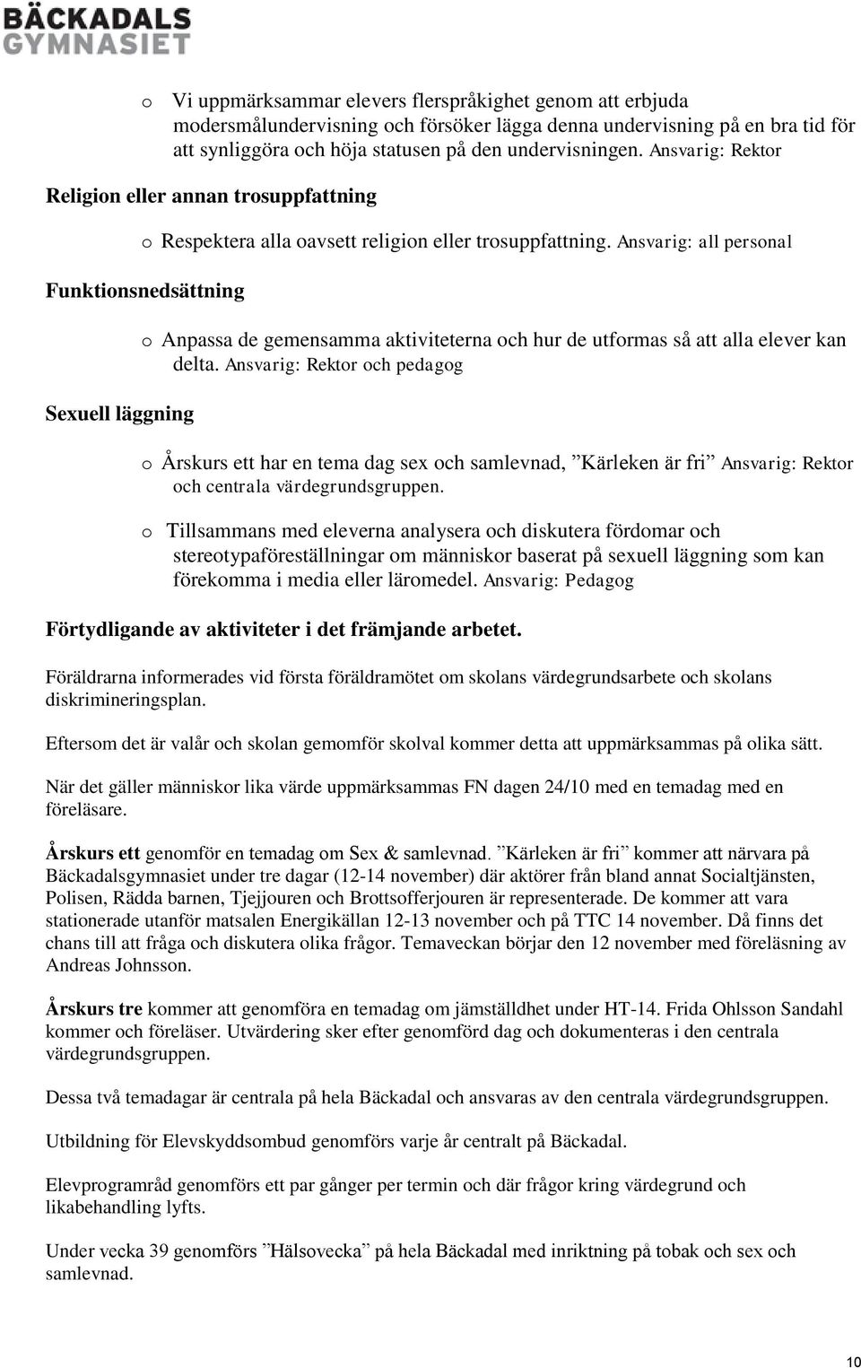 Ansvarig: all personal Funktionsnedsättning Sexuell läggning o Anpassa de gemensamma aktiviteterna och hur de utformas så att alla elever kan delta.