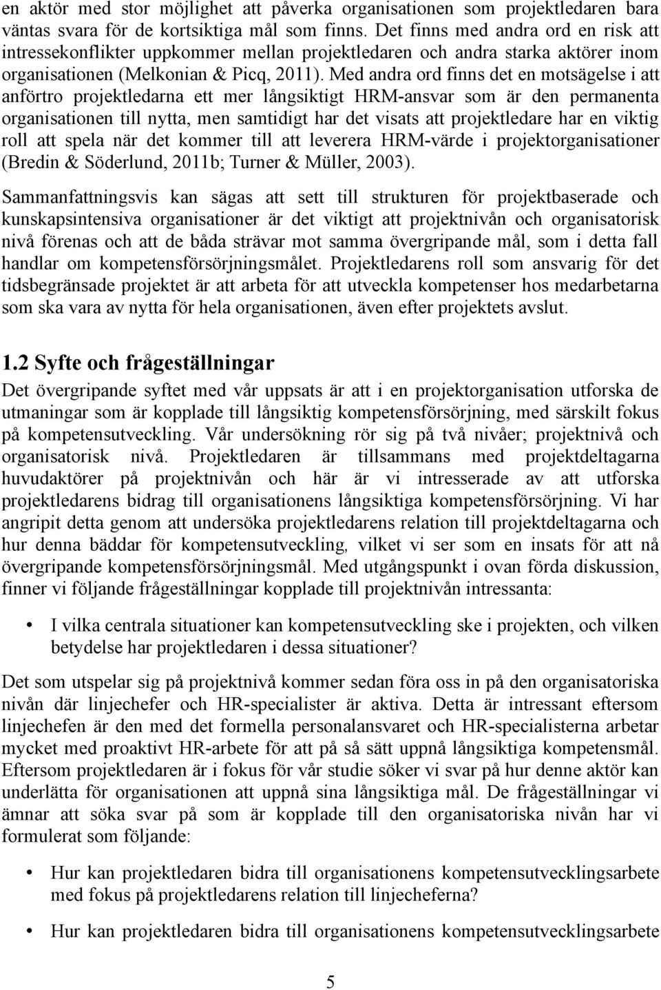 Med andra ord finns det en motsägelse i att anförtro projektledarna ett mer långsiktigt HRM-ansvar som är den permanenta organisationen till nytta, men samtidigt har det visats att projektledare har