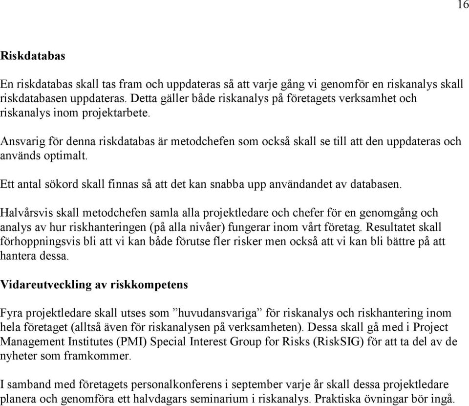 Ett antal sökord skall finnas så att det kan snabba upp användandet av databasen.