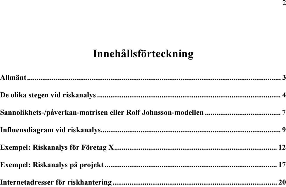 .. 7 Influensdiagram vid riskanalys... 9 Exempel: Riskanalys för Företag X.