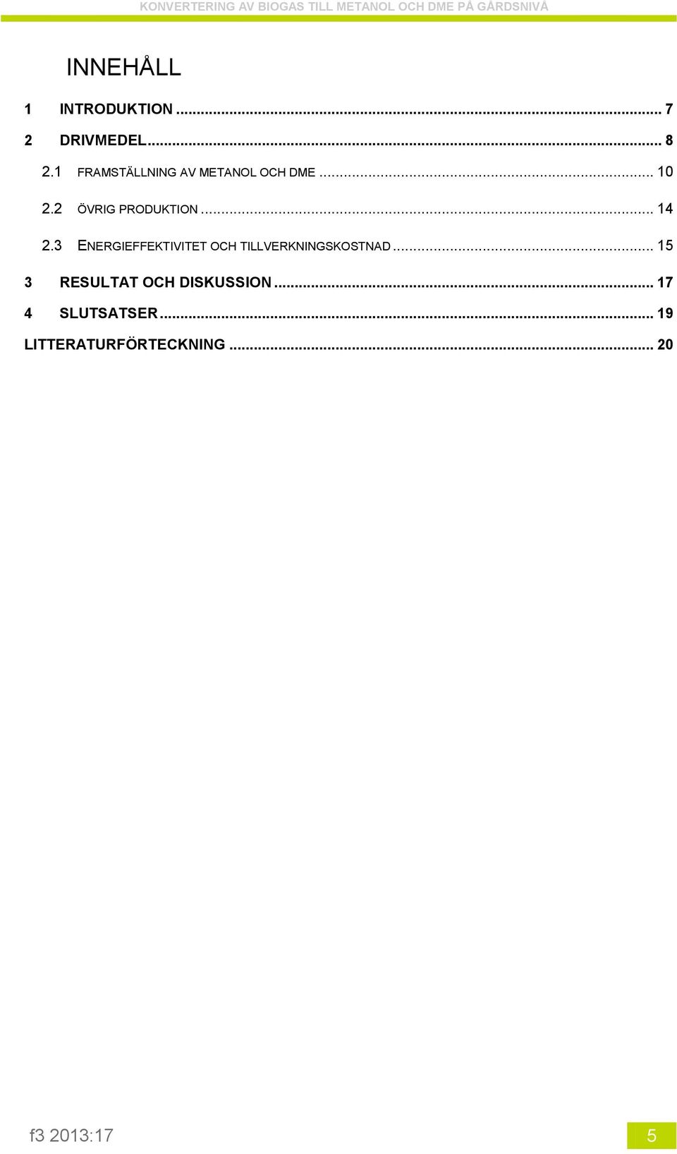 .. 14 2.3 ENERGIEFFEKTIVITET OCH TILLVERKNINGSKOSTNAD.