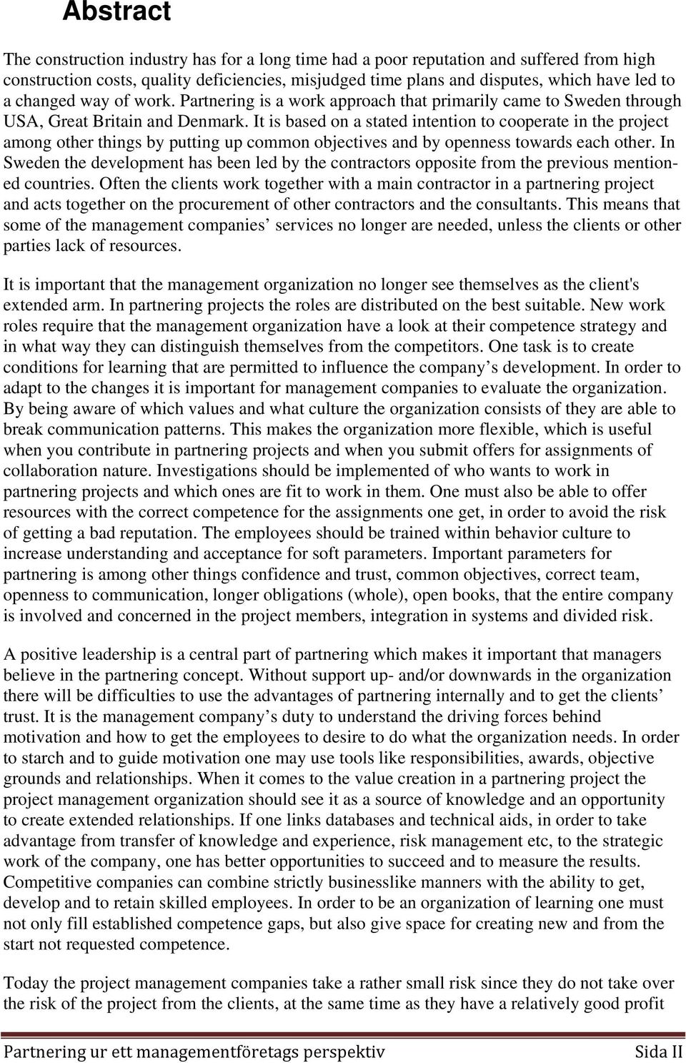 It is based on a stated intention to cooperate in the project among other things by putting up common objectives and by openness towards each other.