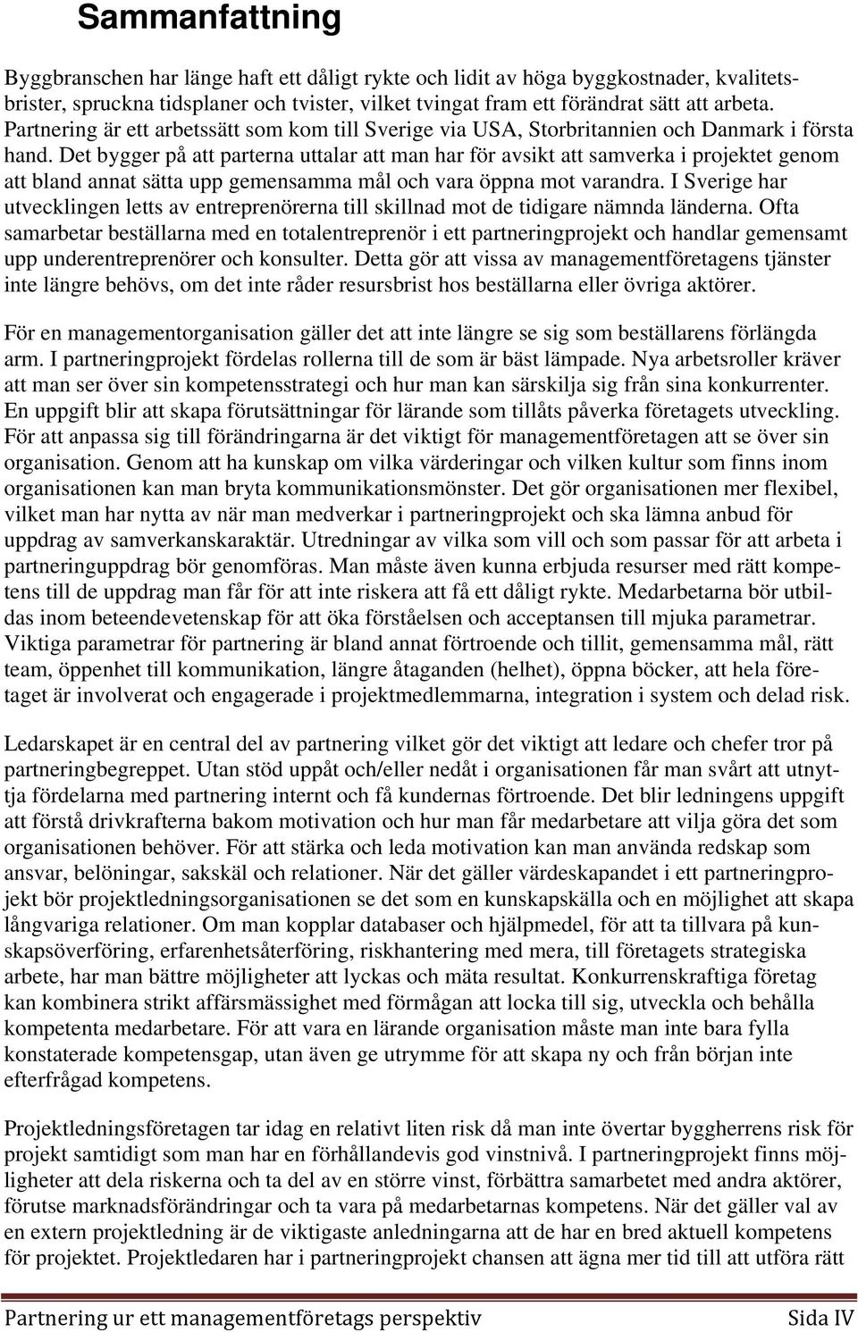 Det bygger på att parterna uttalar att man har för avsikt att samverka i projektet genom att bland annat sätta upp gemensamma mål och vara öppna mot varandra.