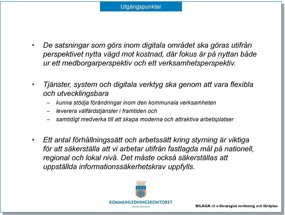 Tjänster, system och digitala verktyg ska genom att vara flexibla och utvecklingsbara kunna stödja förändringar inom den kommunala verksamheten leverera välfärdstjänster i framtiden och