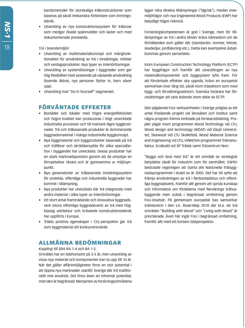 Trä i boendemiljön Utveckling av multimaterialkoncept och mångfunktionalitet för användning av trä i inredningar, möbler och vardagsprodukter. Nya typer av interiörlösningar.