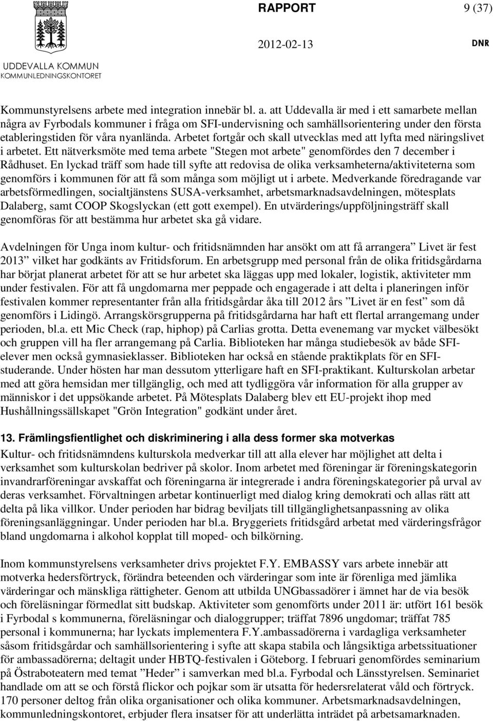 att Uddevalla är med i ett samarbete mellan några av Fyrbodals kommuner i fråga om SFI-undervisning och samhällsorientering under den första etableringstiden för våra nyanlända.