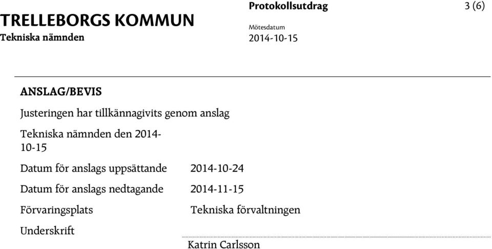 uppsättande 2014-10-24 Datum för anslags nedtagande 2014-11-15