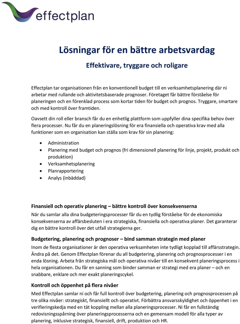 Oavsett din roll eller bransch får du en enhetlig plattform som uppfyller dina specifika behov över flera processer.