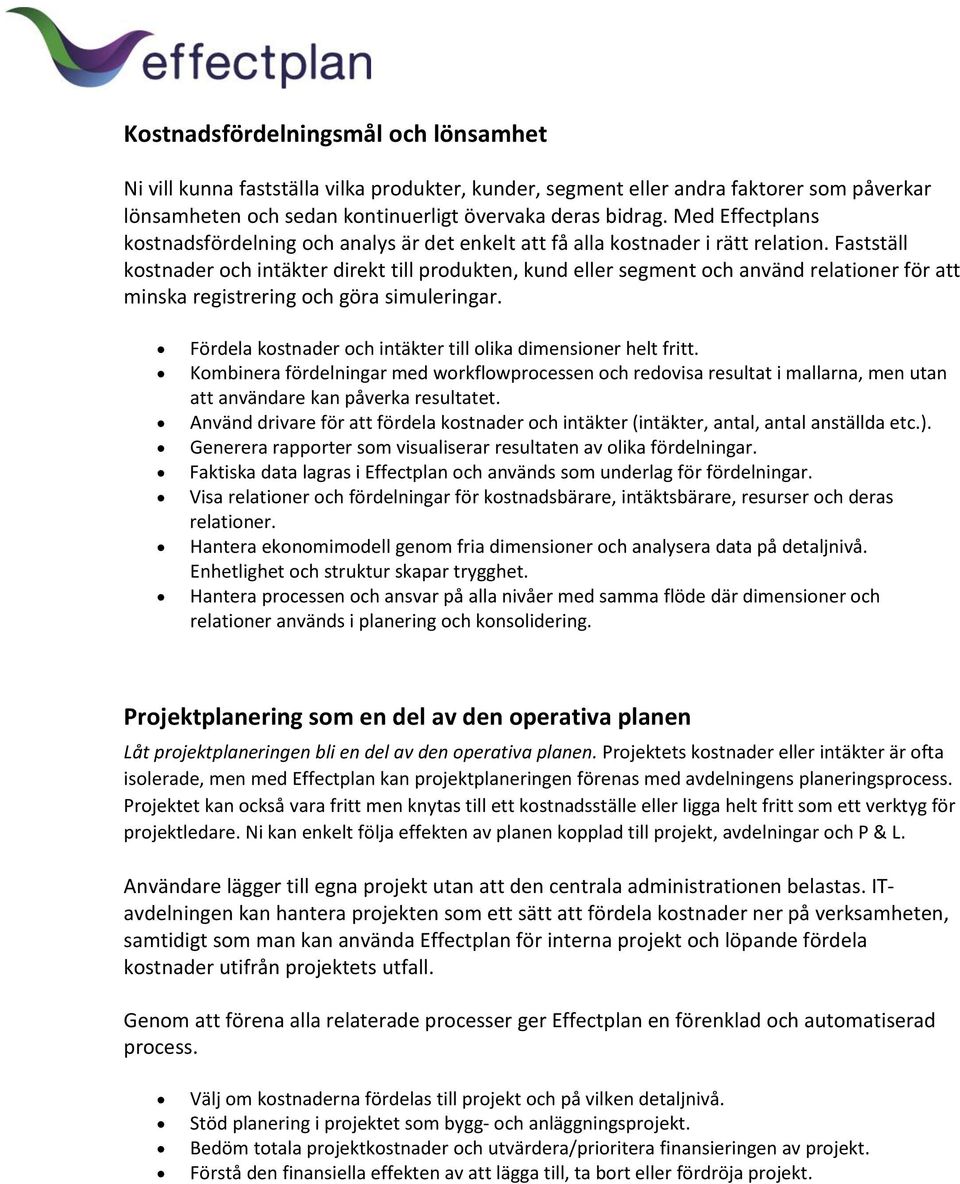 Fastställ kostnader och intäkter direkt till produkten, kund eller segment och använd relationer för att minska registrering och göra simuleringar.