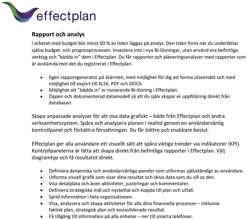 Du får rapporter och planeringsanalyser med rapporter som är avstämda mot det du registrerat i Effectplan.