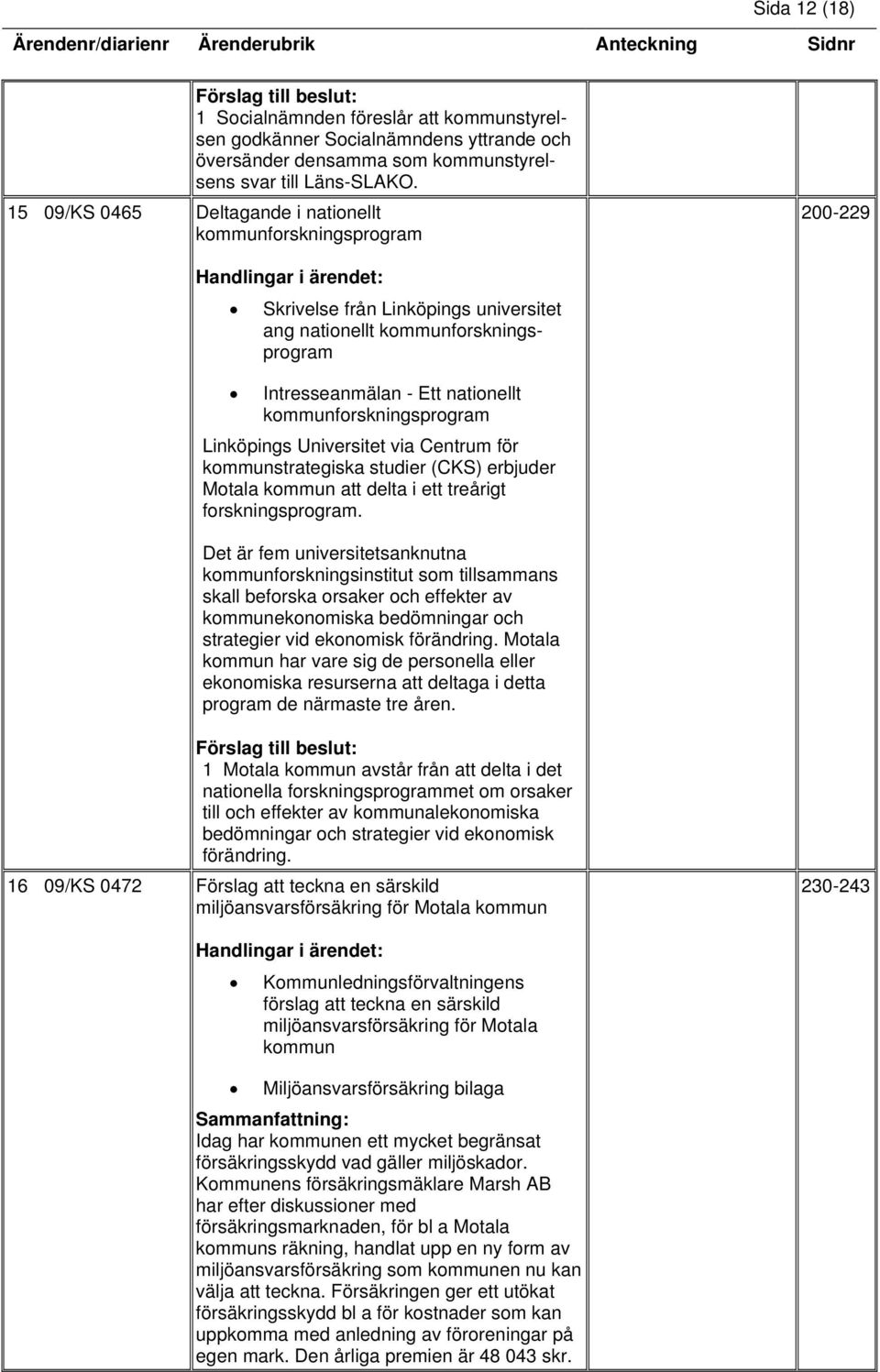 kommunforskningsprogram Linköpings Universitet via Centrum för kommunstrategiska studier (CKS) erbjuder Motala kommun att delta i ett treårigt forskningsprogram.