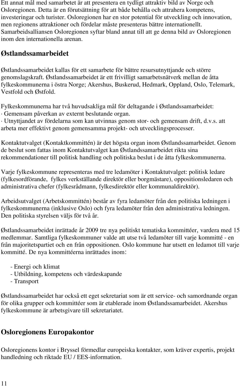 Samarbeidsalliansen Osloregionen syftar bland annat till att ge denna bild av Osloregionen inom den internationella arenan.