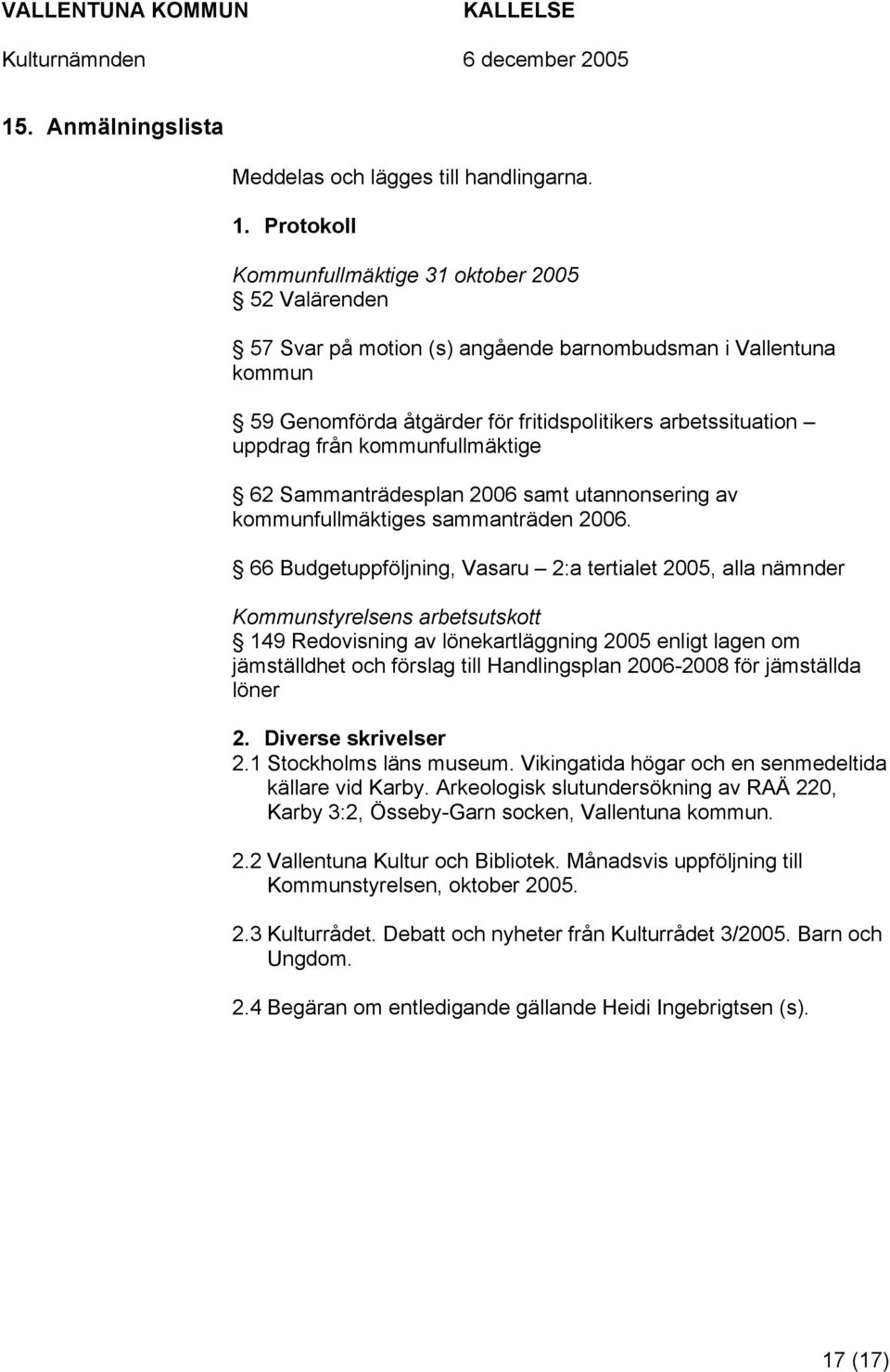 kommunfullmäktige 62 Sammanträdesplan 2006 samt utannonsering av kommunfullmäktiges sammanträden 2006.