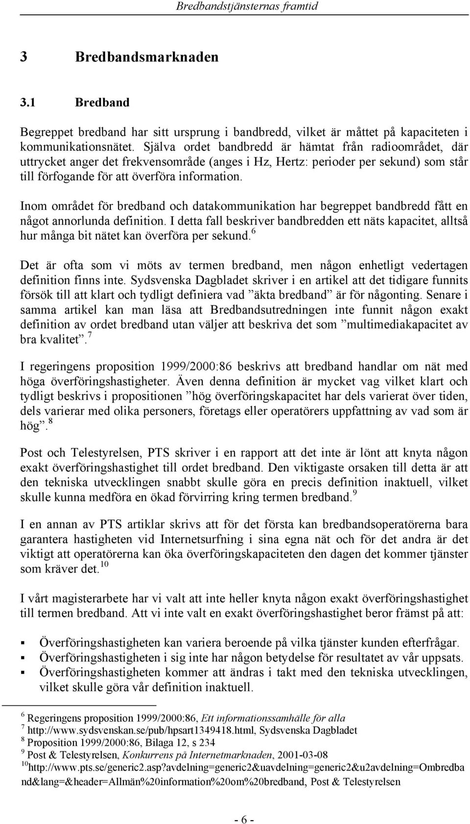 Inom området för bredband och datakommunikation har begreppet bandbredd fått en något annorlunda definition.