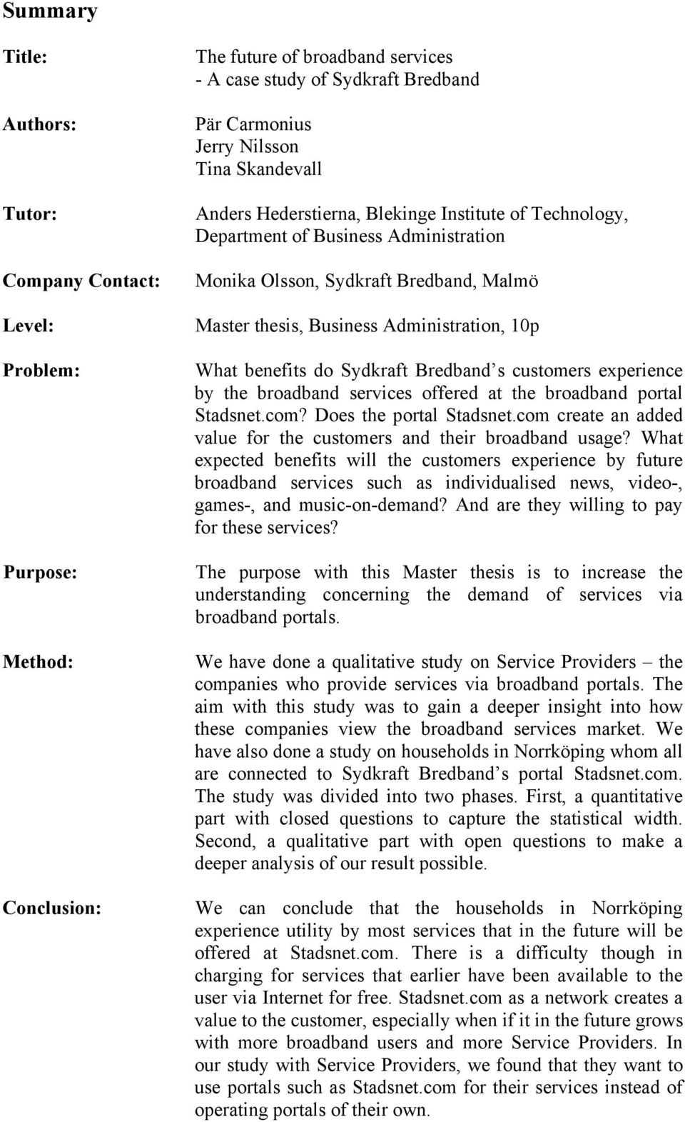 benefits do Sydkraft Bredband s customers experience by the broadband services offered at the broadband portal Stadsnet.com? Does the portal Stadsnet.