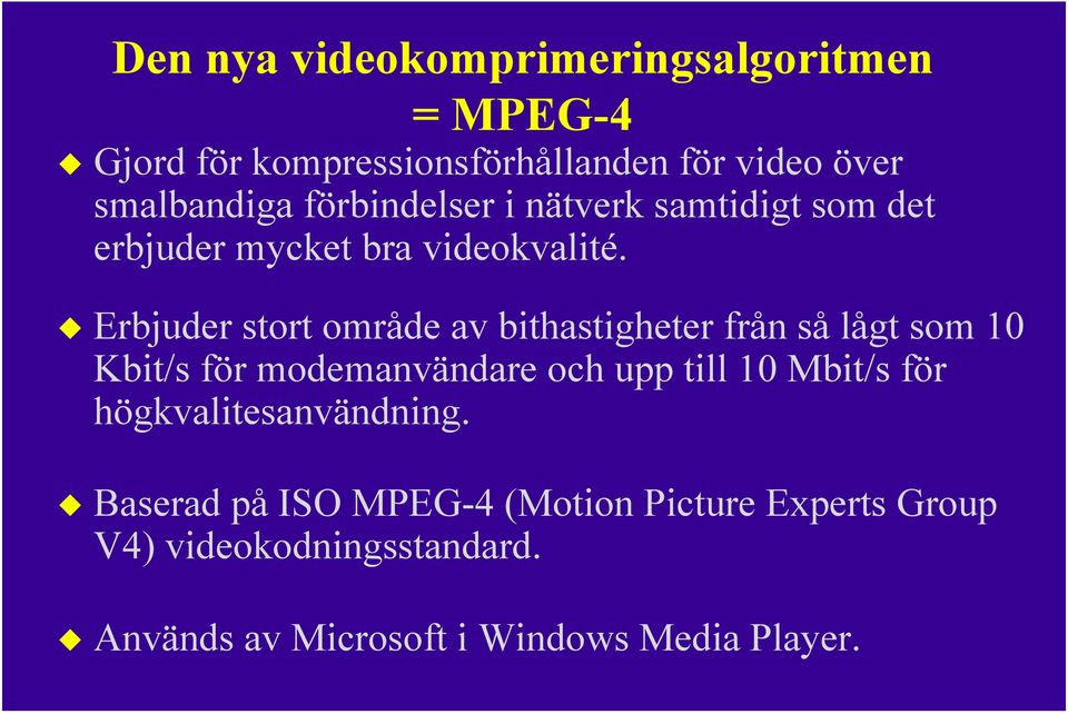 Erbjuder stort område av bithastigheter från så lågt som 10 Kbit/s för modemanvändare och upp till 10 Mbit/s