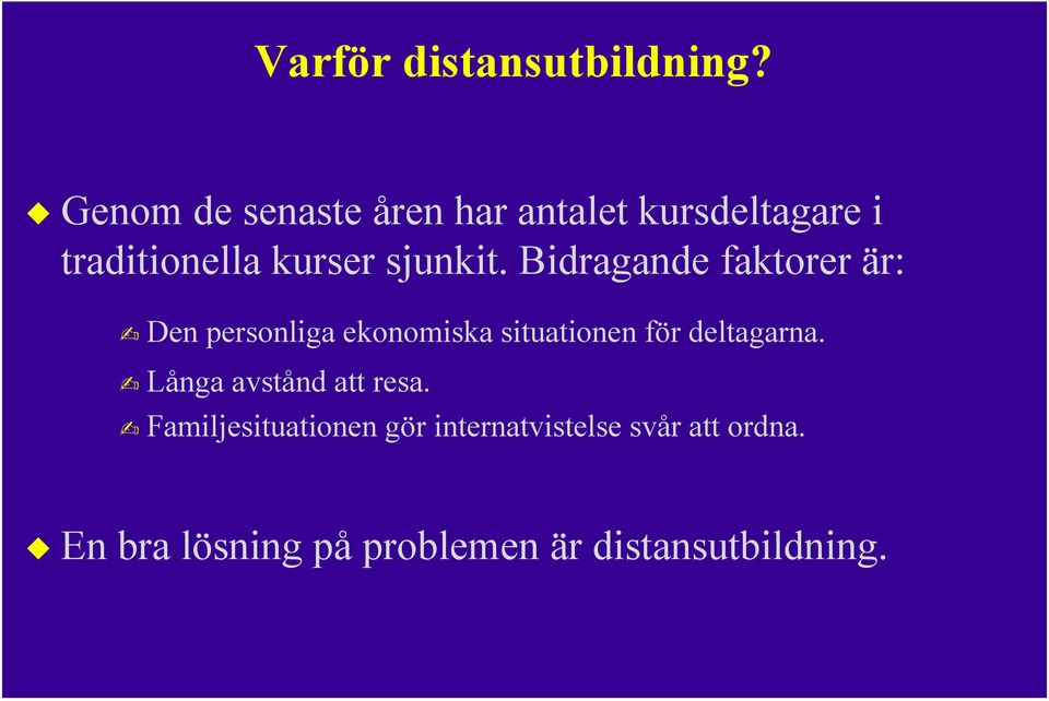 Bidragande faktorer är: Den personliga ekonomiska situationen för deltagarna.