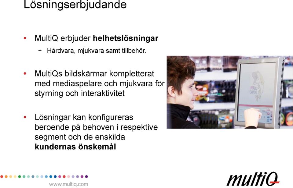 MultiQs bildskärmar kompletterat med mediaspelare och mjukvara för