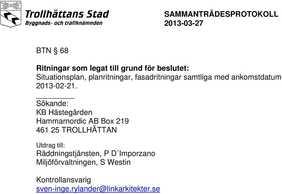 Sökande: KB Hästegården Hammarnordic AB Box 219 461 25 TROLLHÄTTAN Utdrag till: