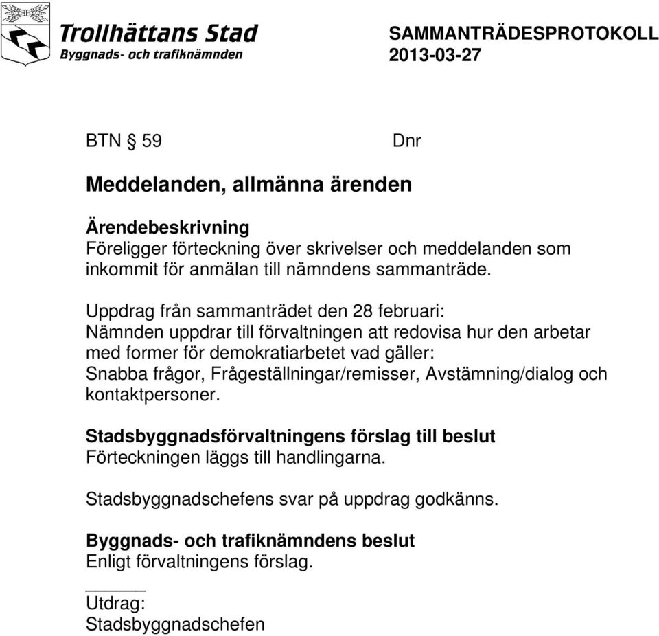 Uppdrag från sammanträdet den 28 februari: Nämnden uppdrar till förvaltningen att redovisa hur den arbetar med former för demokratiarbetet vad