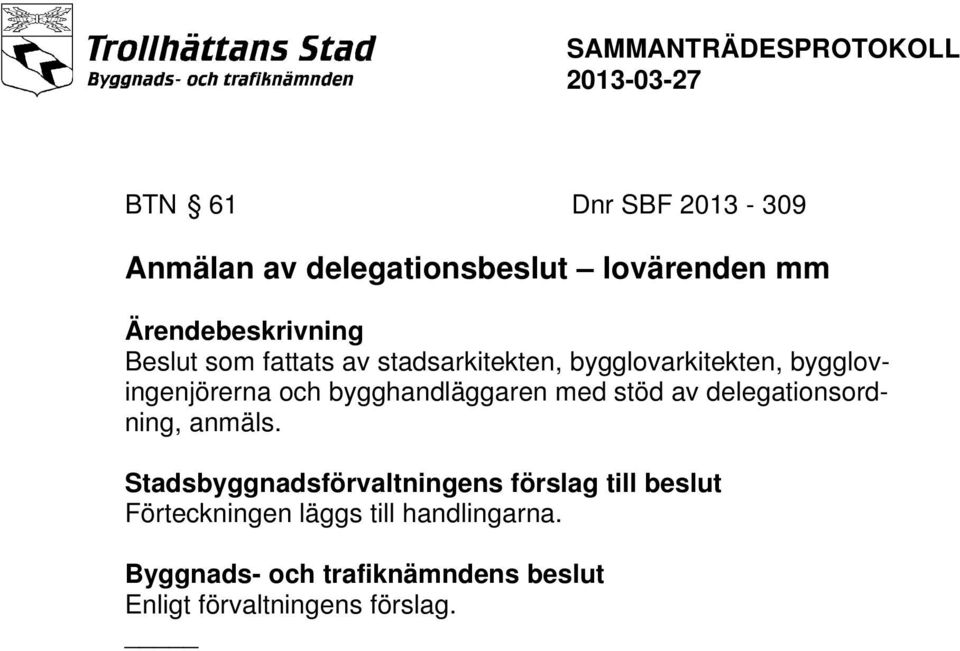 bygghandläggaren med stöd av delegationsordning, anmäls.