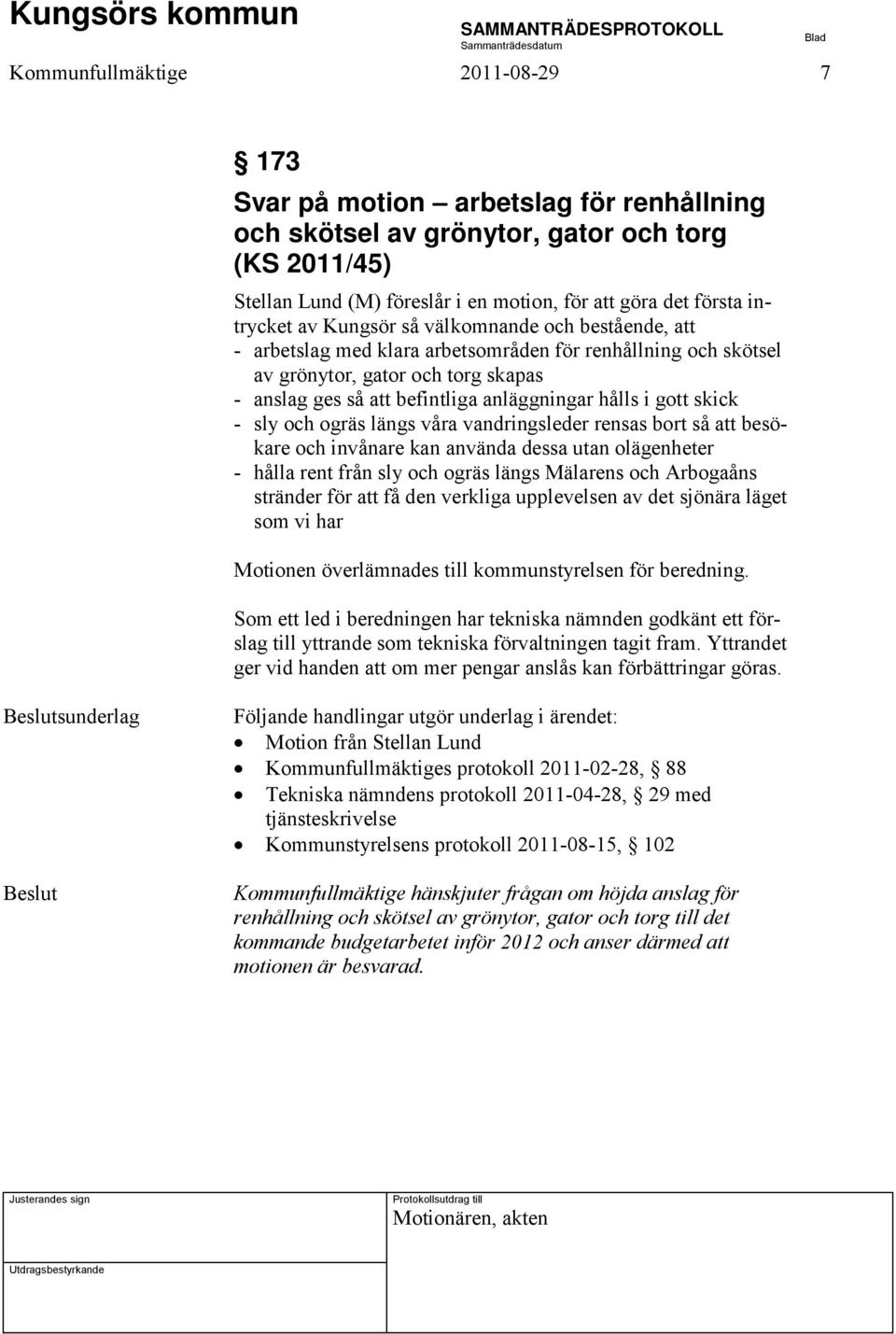 hålls i gott skick - sly och ogräs längs våra vandringsleder rensas bort så att besökare och invånare kan använda dessa utan olägenheter - hålla rent från sly och ogräs längs Mälarens och Arbogaåns