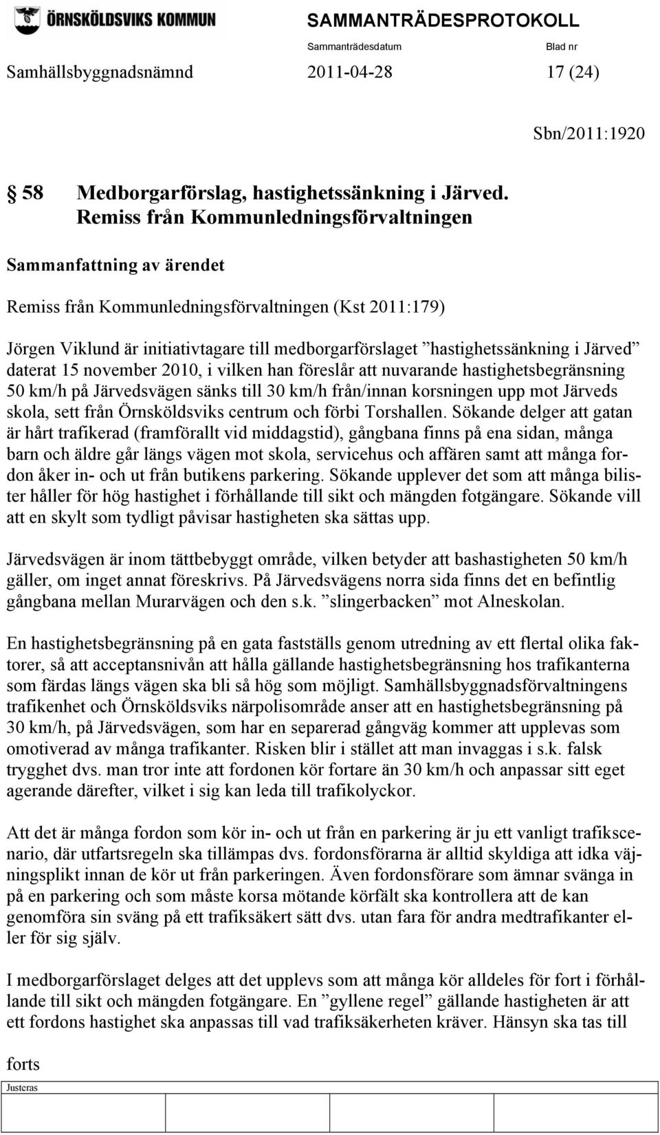 Järved daterat 15 november 2010, i vilken han föreslår att nuvarande hastighetsbegränsning 50 km/h på Järvedsvägen sänks till 30 km/h från/innan korsningen upp mot Järveds skola, sett från