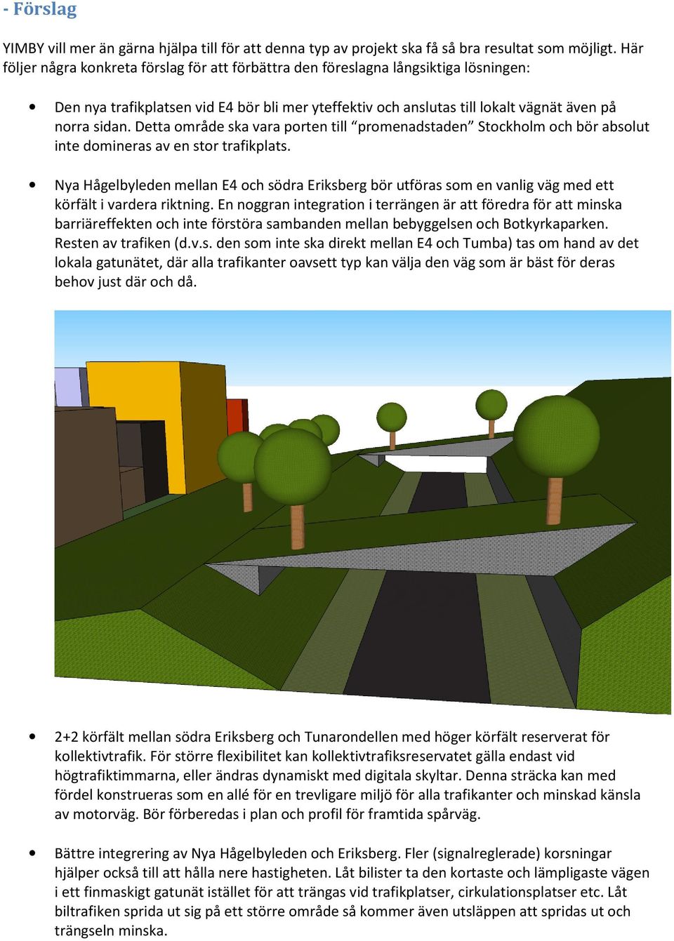 Detta område ska vara porten till promenadstaden Stockholm och bör absolut inte domineras av en stor trafikplats.