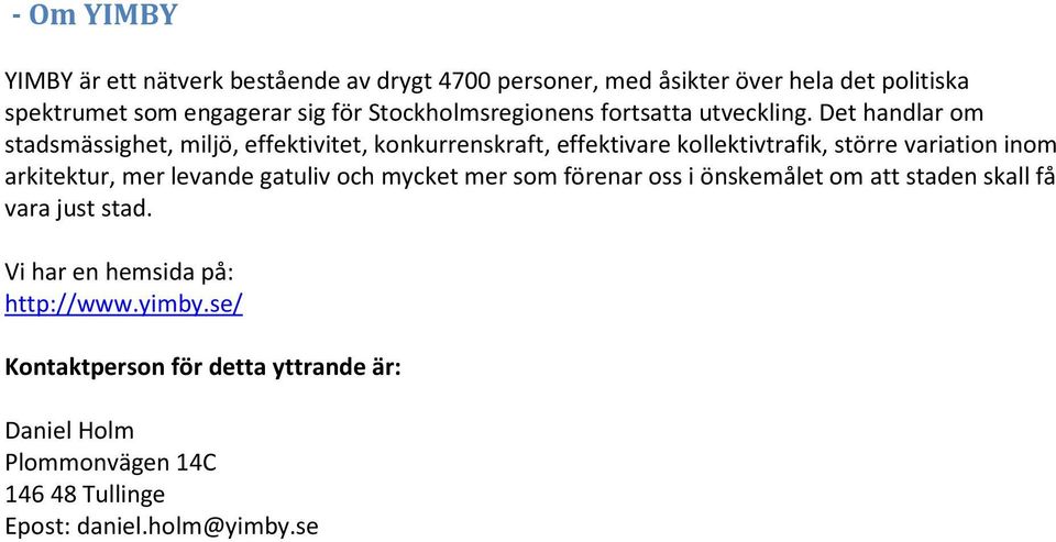 Det handlar om stadsmässighet, miljö, effektivitet, konkurrenskraft, effektivare kollektivtrafik, större variation inom arkitektur, mer