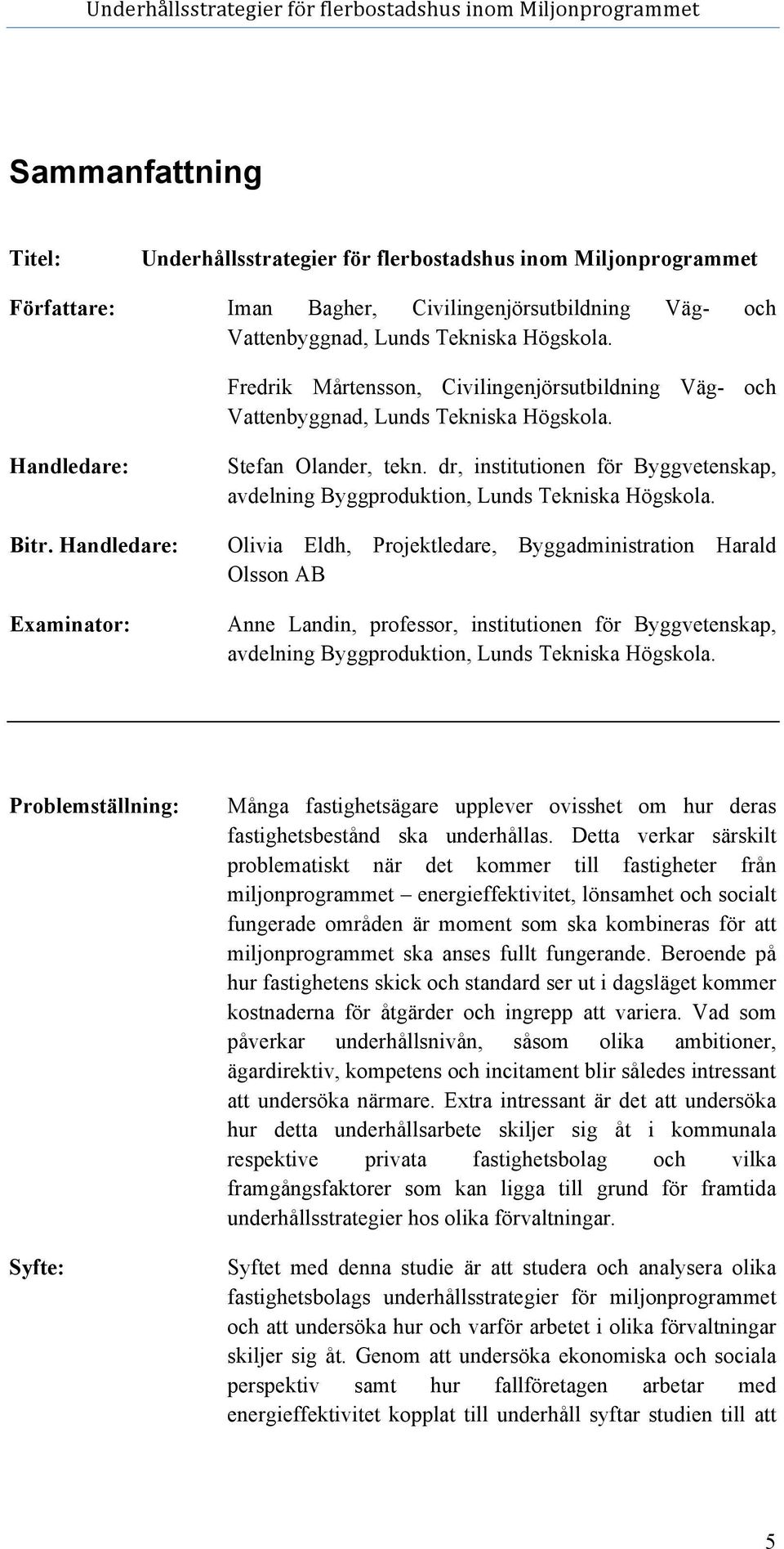 dr, institutionen för Byggvetenskap, avdelning Byggproduktion, Lunds Tekniska Högskola.