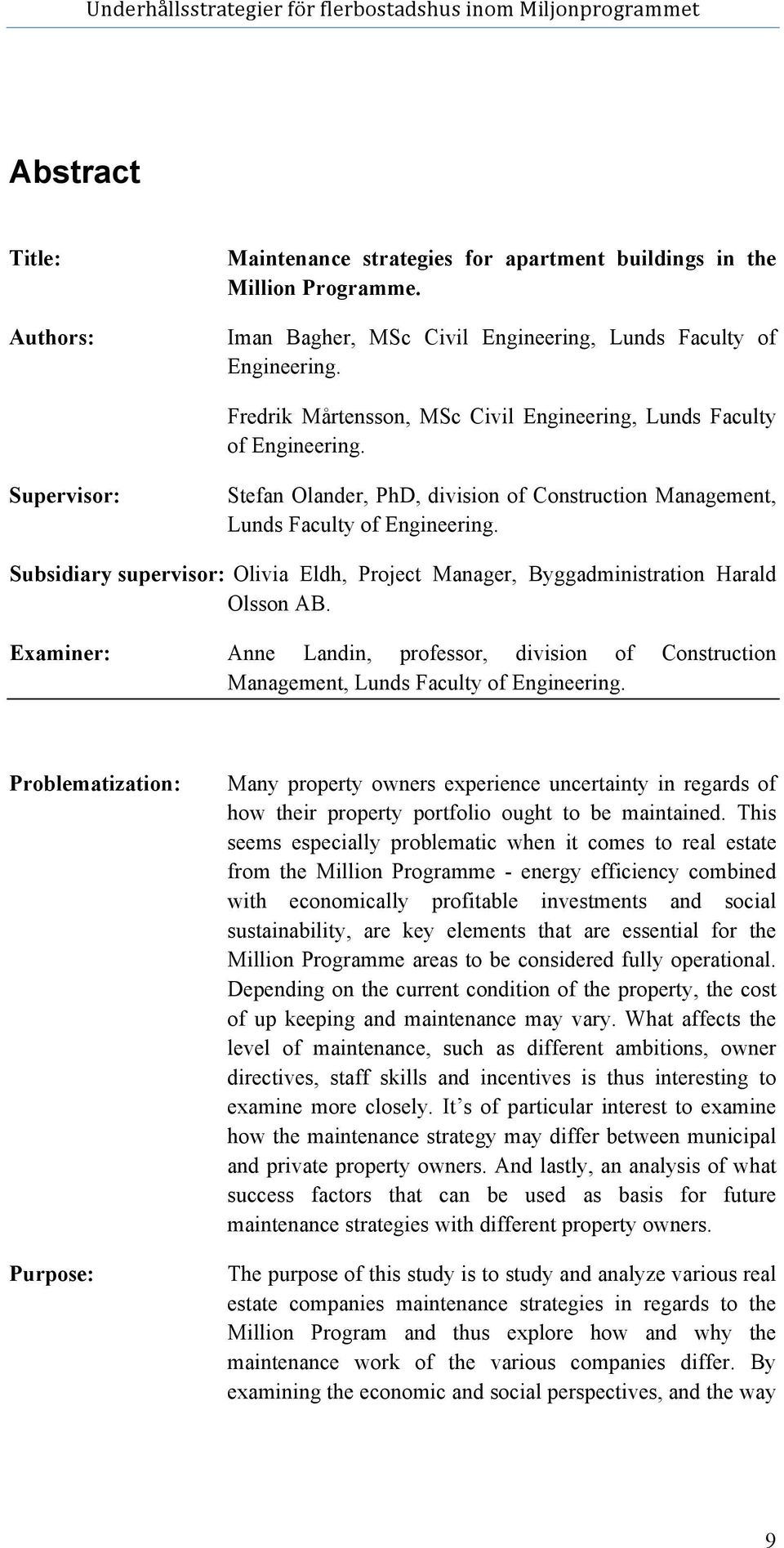 Subsidiary supervisor: Olivia Eldh, Project Manager, Byggadministration Harald Olsson AB. Examiner: Anne Landin, professor, division of Construction Management, Lunds Faculty of Engineering.