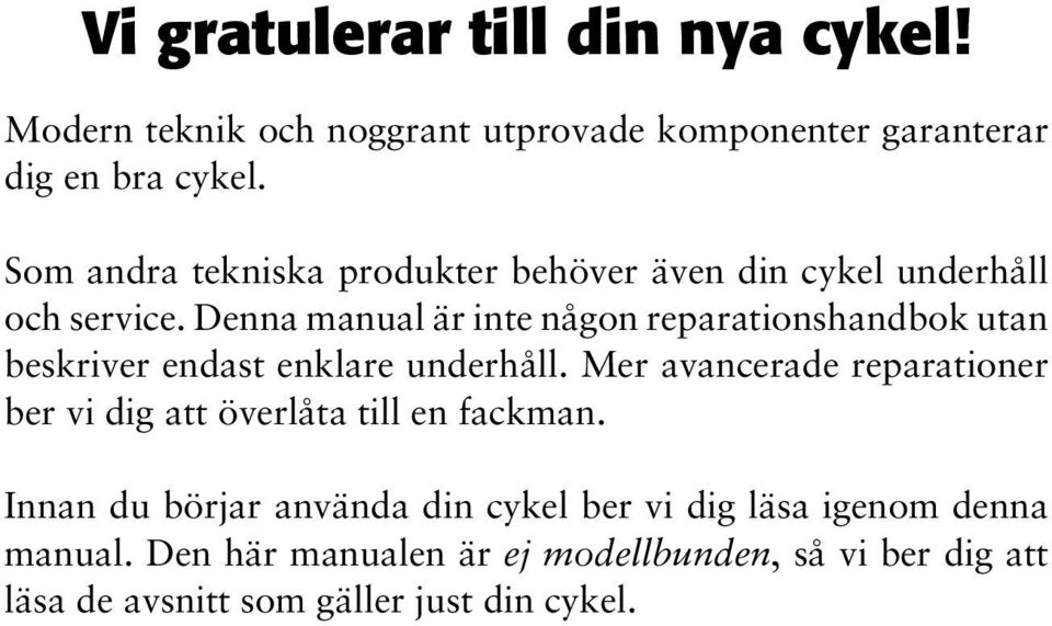 Denna manual är inte någon reparationshandbok utan beskriver endast enklare underhåll.