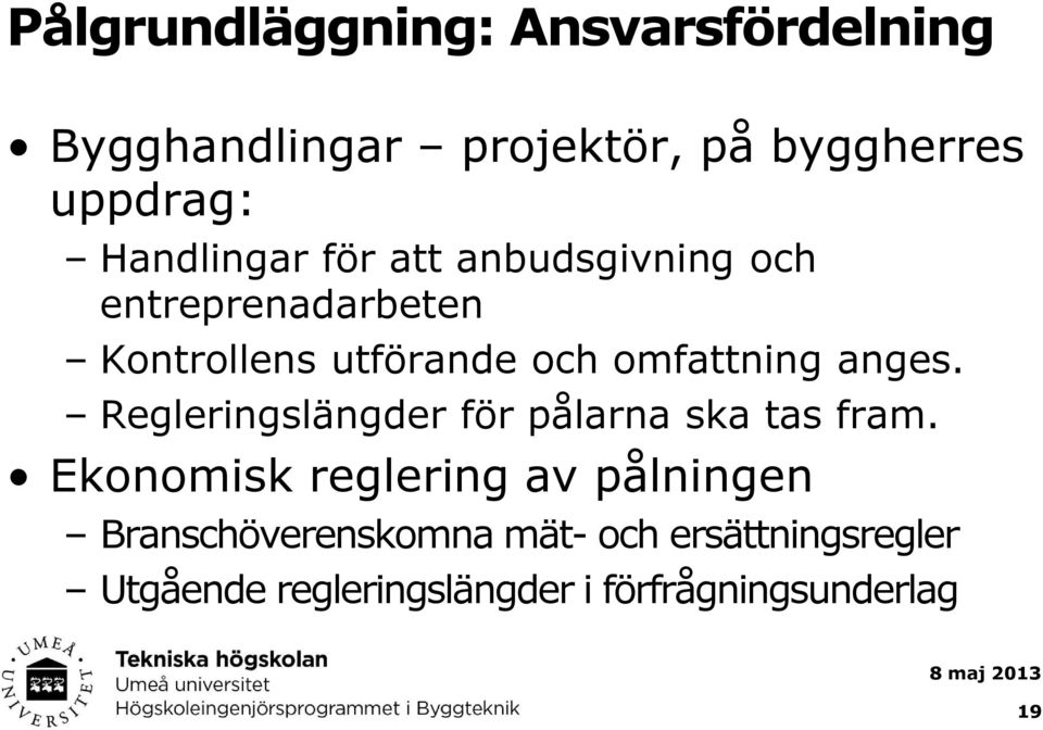 omfattning anges. Regleringslängder för pålarna ska tas fram.